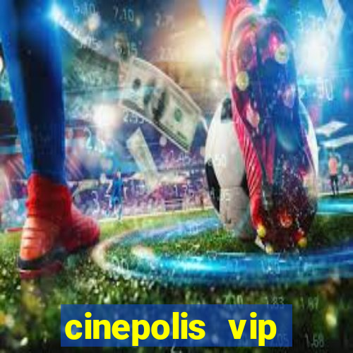 cinepolis vip parque shopping